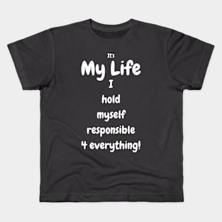 It's my life! I hold myself responsible 4 everything Tee, Mug, Wall art Kids T-Shirt